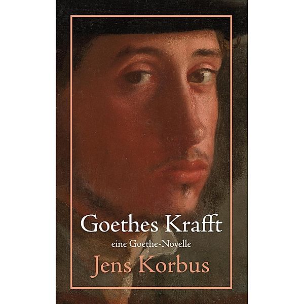Goethes Krafft, Jens Korbus