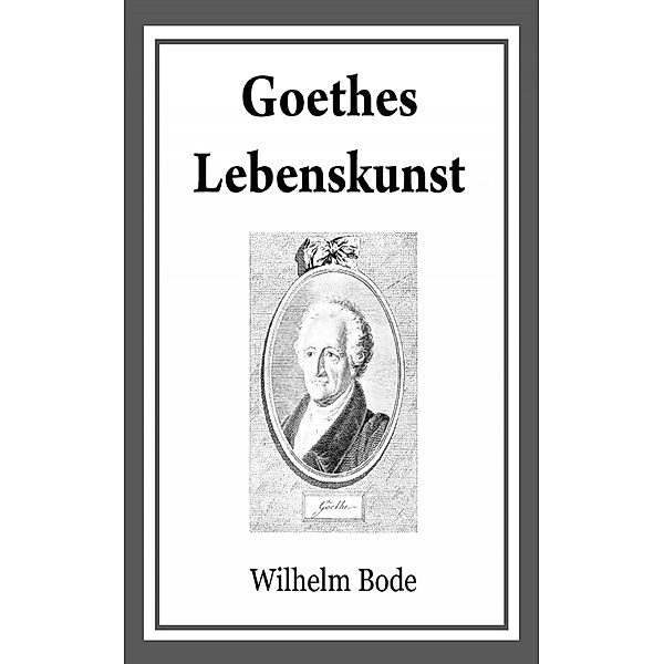 Goethes Lebenskunst, Wilhelm Bode