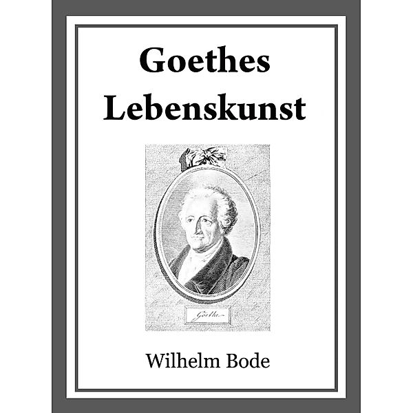 Goethes Lebenskunst, Wilhelm Bode