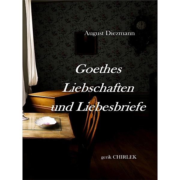 Goethes Liebschaften und Liebesbriefe., August Diezmann