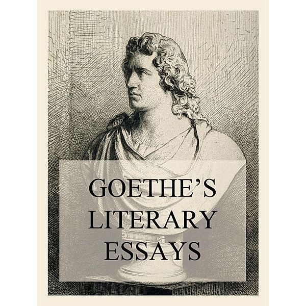 Goethe's Literary Essays, Johann Wolfgang von Goethe