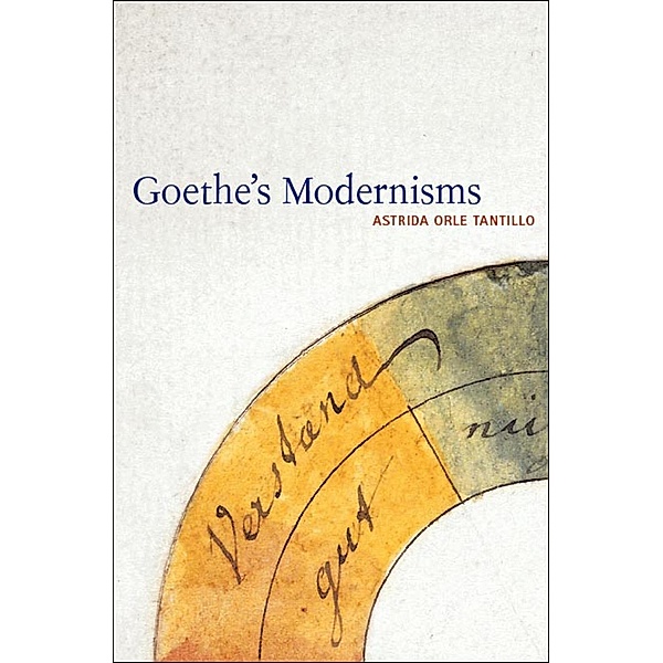 Goethe's Modernisms, Astrida Orle Tantillo