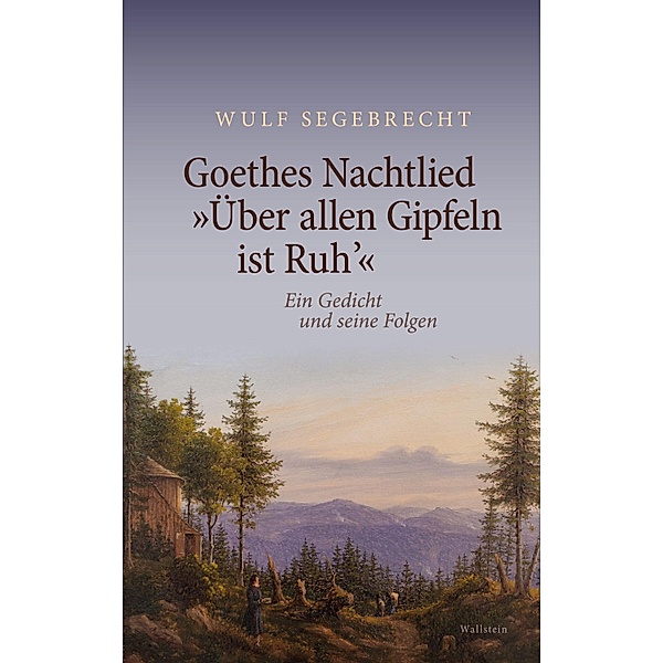 Goethes Nachtlied Über allen Gipfeln ist Ruh', Wulf Segebrecht