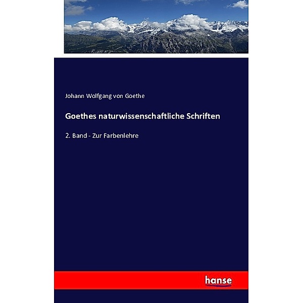 Goethes naturwissenschaftliche Schriften, Johann Wolfgang von Goethe