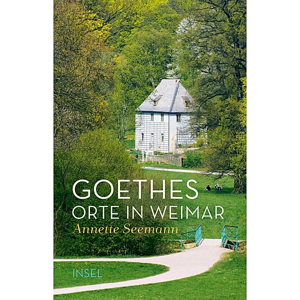 Goethes Orte in Weimar / Insel-Taschenbücher Bd.4743, Annette Seemann