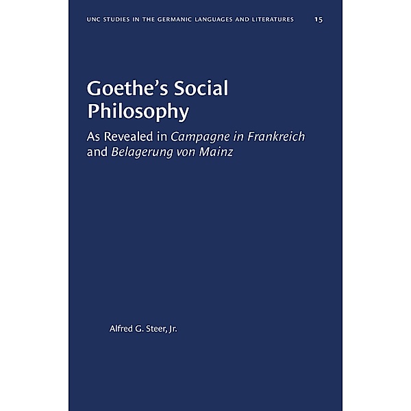 Goethe's Social Philosophy / University of North Carolina Studies in Germanic Languages and Literature Bd.15, Alfred G. Steer