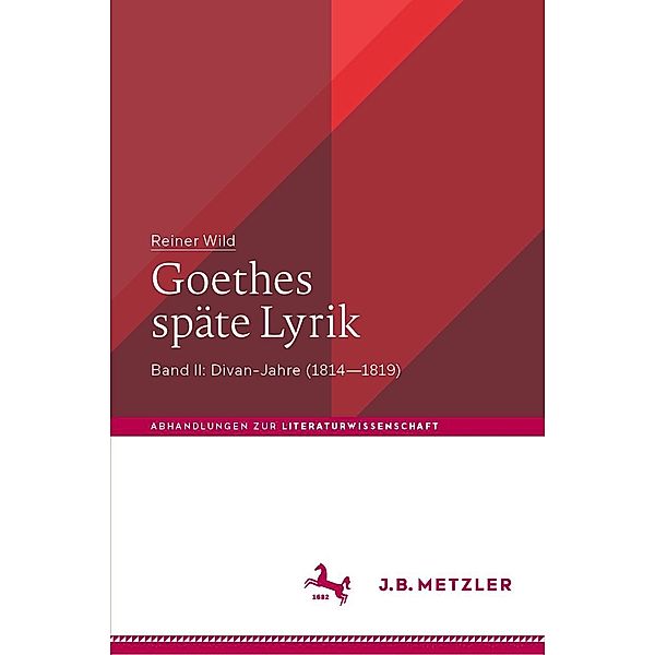 Goethes späte Lyrik / Abhandlungen zur Literaturwissenschaft, Reiner Wild