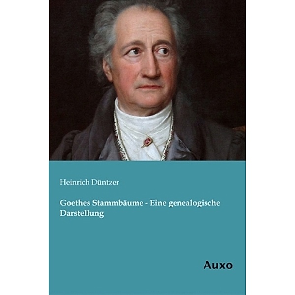 Goethes Stammbäume - Eine genealogische Darstellung, Heinrich Düntzer