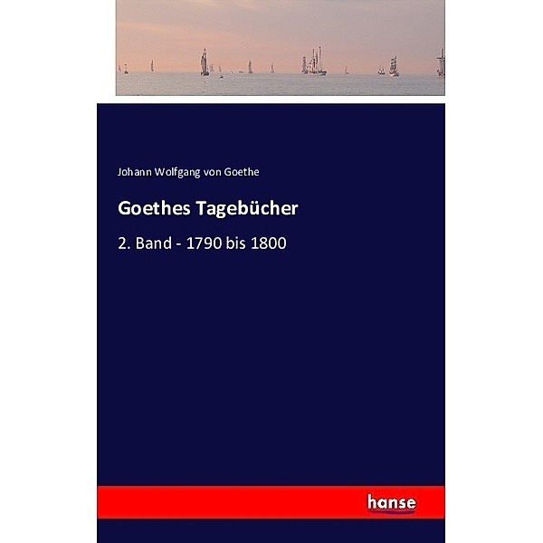 Goethes Tagebücher, Johann Wolfgang von Goethe