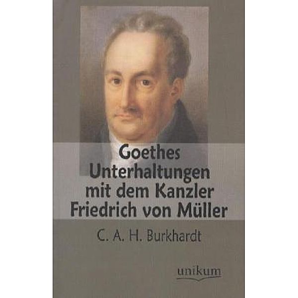 Goethes Unterhaltungen mit dem Kanzler Friedrich von Müller, Carl August Hugo Burkhardt