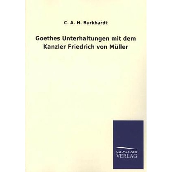 Goethes Unterhaltungen mit dem Kanzler Friedrich von Müller, Carl August Hugo Burkhardt