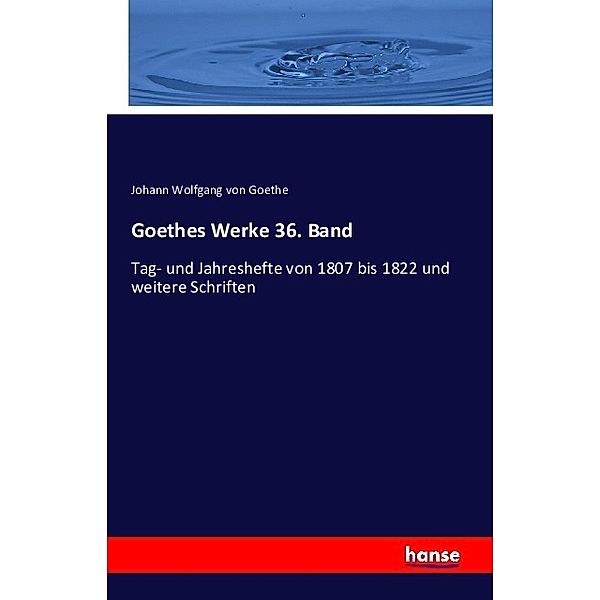 Goethes Werke 36. Band, Johann Wolfgang von Goethe