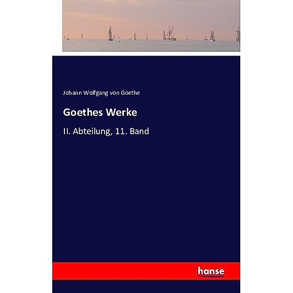 Goethes Werke, Johann Wolfgang von Goethe