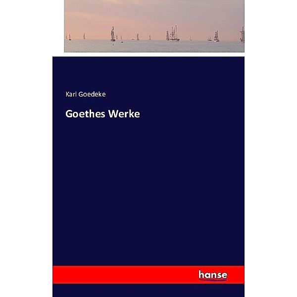 Goethes Werke, Karl Goedeke