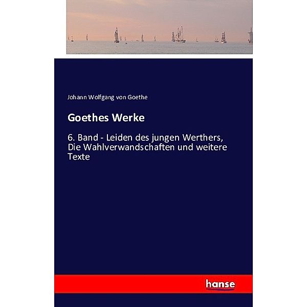 Goethes Werke, Johann Wolfgang von Goethe