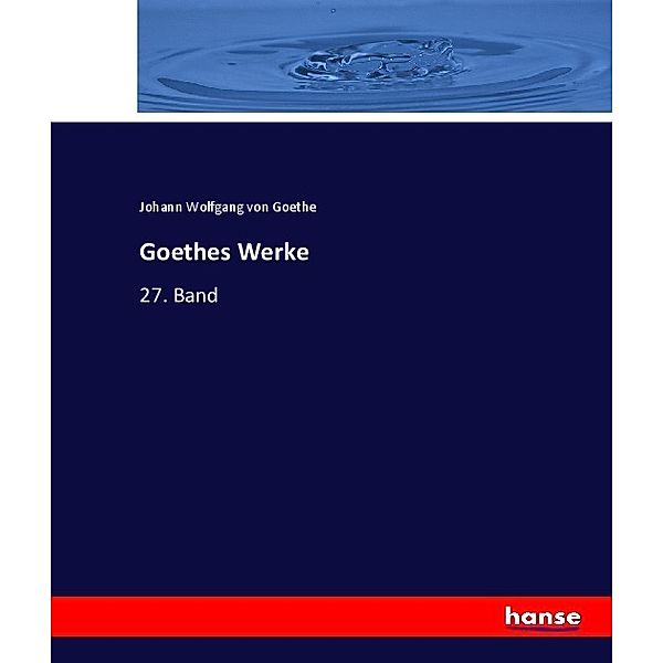 Goethes Werke, Johann Wolfgang von Goethe