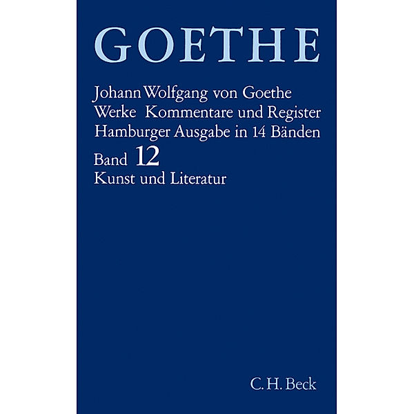 Goethes Werke  Bd. 12: Schriften zur Kunst. Schriften zur Literatur. Maximen und Reflexionen, Johann Wolfgang von Goethe