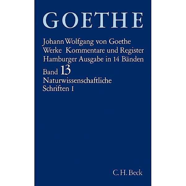 Goethes Werke  Bd. 13: Naturwissenschaftliche Schriften I.Tl.1, Johann Wolfgang von Goethe