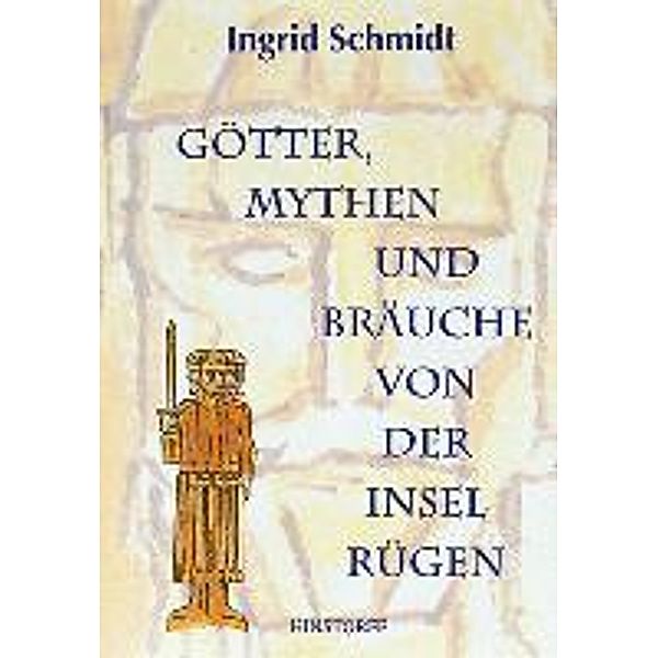Götter, Mythen und Bräuche von der Insel Rügen, Ingrid Schmidt