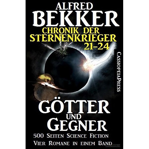 Götter und Gegner (Chronik der Sternenkrieger 21-24, Sammelband, 500 Seiten Science Fiction Abenteuer), Alfred Bekker