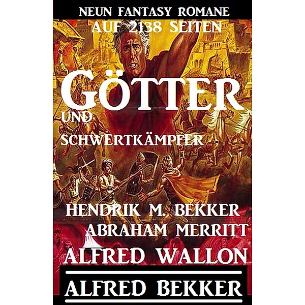 Götter und Schwertkämpfer, Alfred Bekker, Hendrik M. Bekker, Alfred Wallon, Abraham Merritt