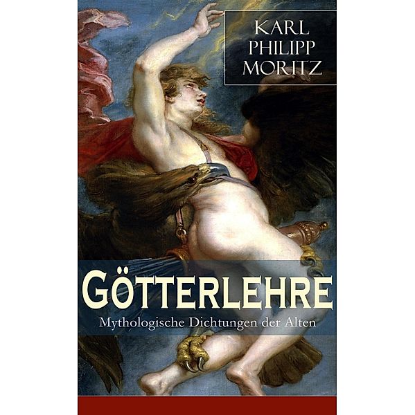 Götterlehre - Mythologische Dichtungen der Alten, Karl Philipp Moritz