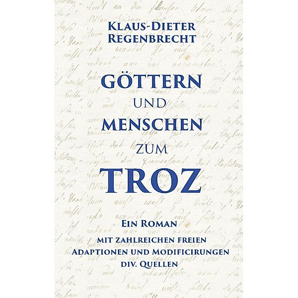 Göttern und Menschen zum Troz, Klaus-Dieter Regenbrecht