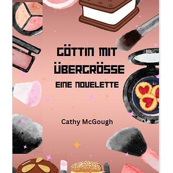 GÖTTIN MIT ÜBERGRÖSSE - EINE NOVELETTE, Cathy McGough