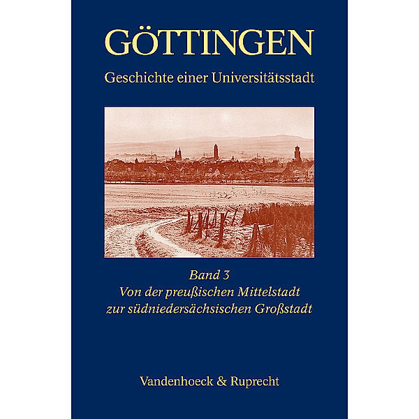 Göttingen, 3 Bde.: Bd.3 Von der preussischen Mittelstadt zur südniedersächsischen Grossstadt 1866-1989