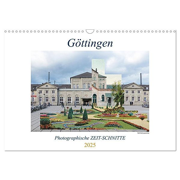 Göttingen, Photographische ZEIT-SCHNITTE (Wandkalender 2025 DIN A3 quer), CALVENDO Monatskalender, Calvendo, Tamara Wahby