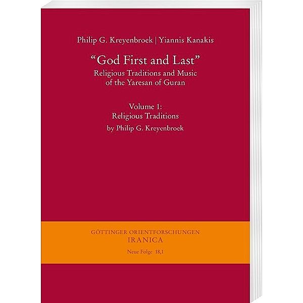 Göttinger Orientforschungen, III. Reihe: Iranica, Neue Folge / 18,1 / God First and Last. Religious Traditions and Music of the Yaresan of Guran.Vol.1, Philip G. Kreyenbroek, Yiannis Kanakis