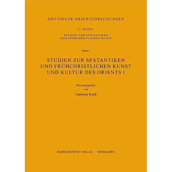 Göttinger Orientforschungen / Studien zur spätantiken und frühchristlichen Kunst und Kultur des Orients I