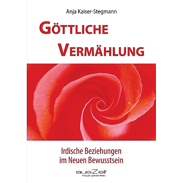 Göttliche Vermählung / ausZeit Verlag, Anja Kaiser-Stegmann