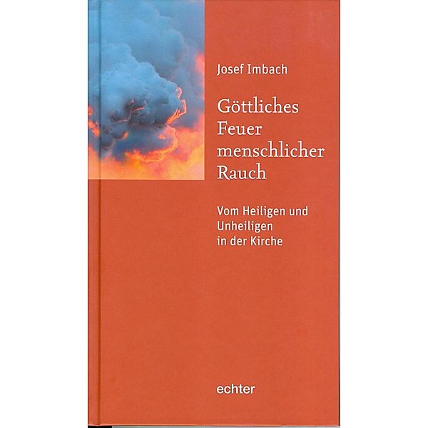 Göttliches Feuer, menschlicher Rauch, Josef Imbach