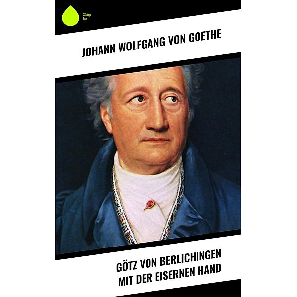 Götz von Berlichingen mit der eisernen Hand, Johann Wolfgang von Goethe