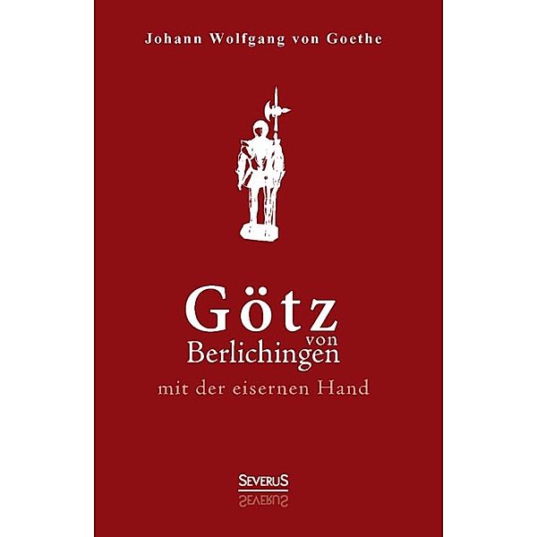 Götz von Berlichingen mit der eisernen Hand. Ein Schauspiel, Johann Wolfgang Goethe