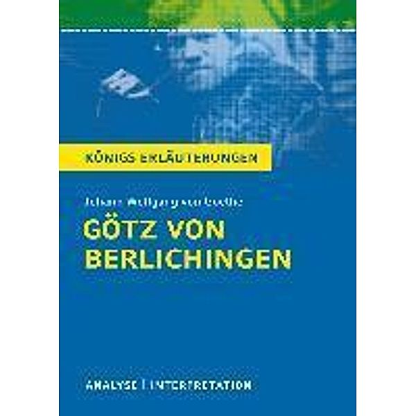 Götz von Berlichingen von Johann Wolfgang von Goethe. Königs Erläuterungen., Rüdiger Bernhardt, Johann Wolfgang von Goethe