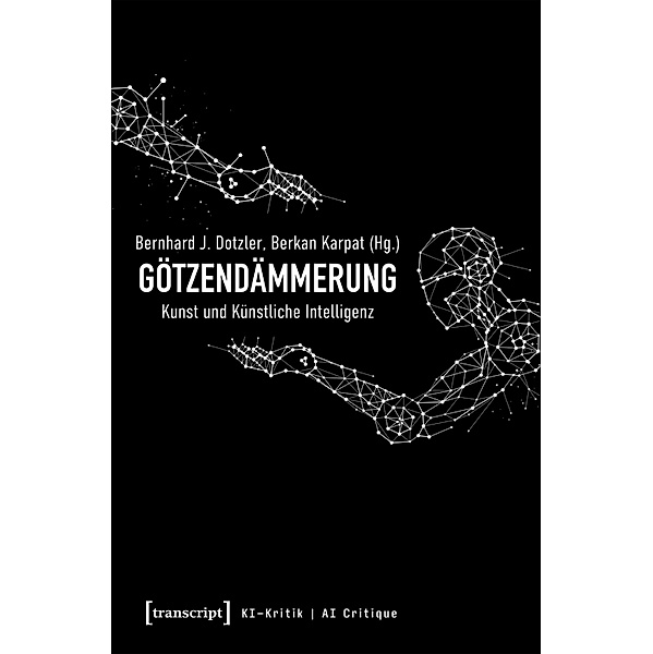 Götzendämmerung - Kunst und Künstliche Intelligenz / KI-Kritik / AI Critique Bd.2
