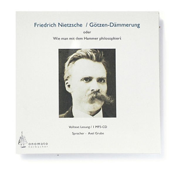 Götzendämmerung oder wie man mit dem Hammer philosophiert, 1 MP3-CD, Friedrich Nietzsche