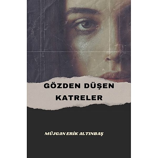 Gözden Düsen Katreler, Müjgan Altinbas