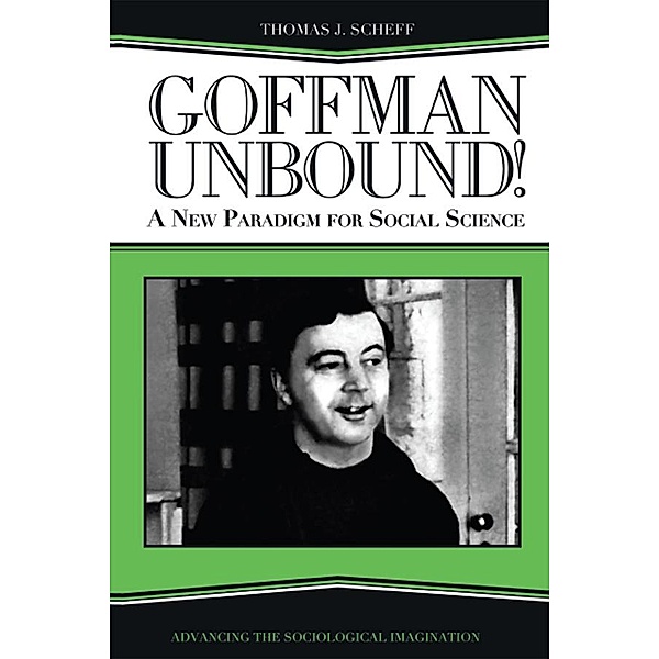 Goffman Unbound!, Thomas J. Scheff, Bernard S Phillips, Harold Kincaid