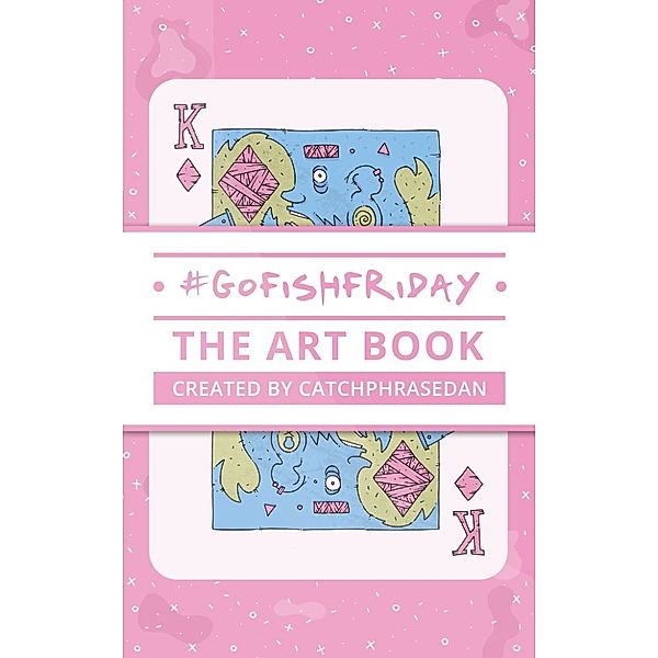 GoFishFriday: The Art Book, CatchphraseDan