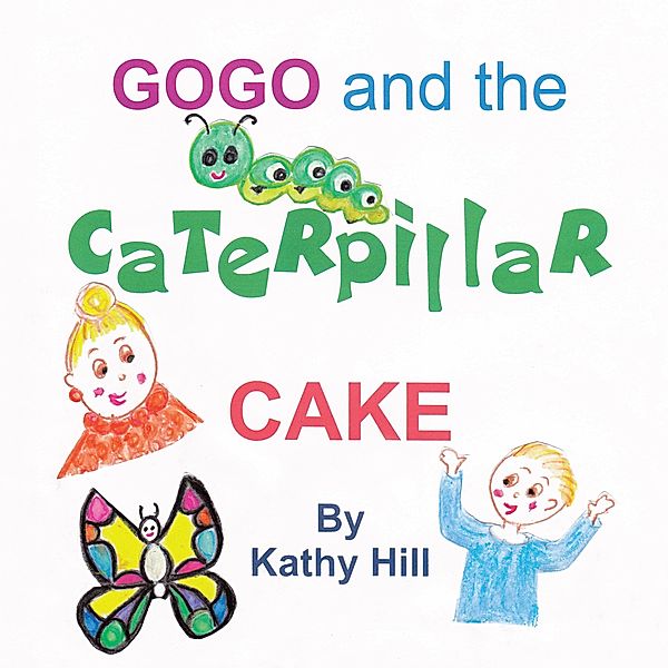 Gogo and the Caterpillar Cake, Kathy Hill