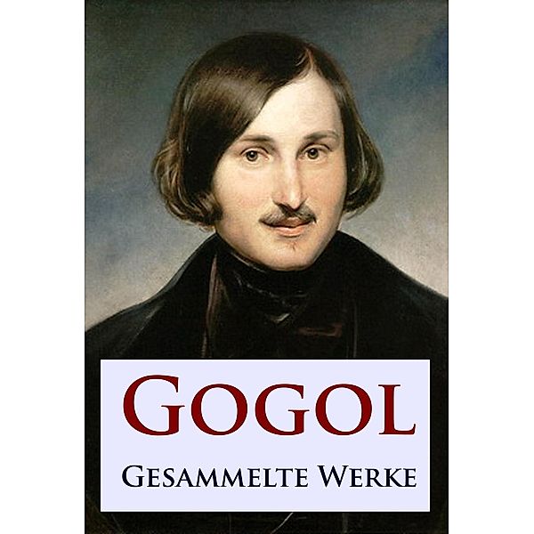 Gogol - Gesammelte Werke, Nikolai Gogol