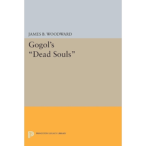 Gogol's Dead Souls / Princeton Legacy Library Bd.1657, James B. Woodward