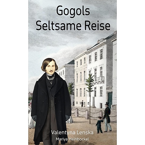 Gogols Seltsame Reise, Valentyna Lenska, Mariya Heinbockel