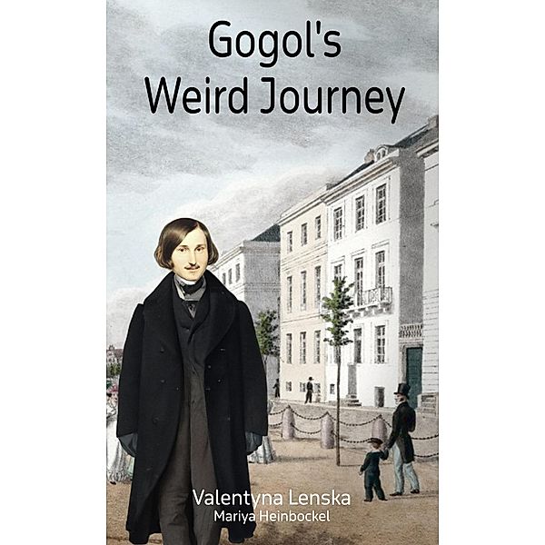 Gogol's Weird Journey, Valentyna Lenska, Mariya Heinbockel