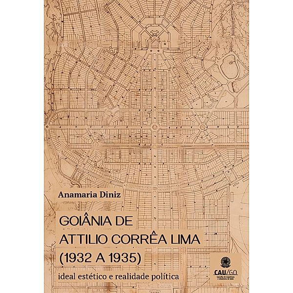 Goiânia by Attilio Corrêa Lima (1932 a 1935), Anamaria Diniz