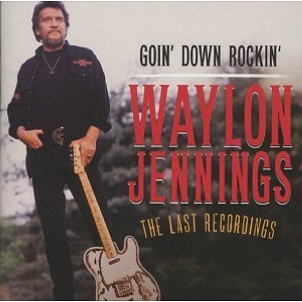 Goin Down Rockin - The Last Recordings, Waylon Jennings