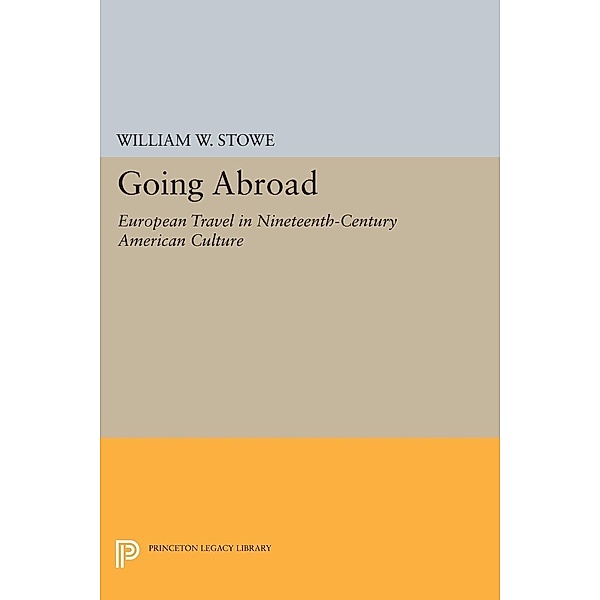 Going Abroad / Princeton Legacy Library, William W. Stowe